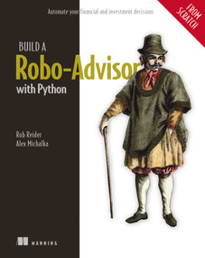 Build a Robo-Advisor with Python (From Scratch) (Automate your financial and investment decisions) by Rob Reider, Alex Michalka, 9781633439672