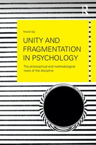 Unity and Fragmentation in Psychology (The Philosophical and Methodological Roots of the Discipline) - 9781138118911 by Nicolò Gaj, 9781138118911