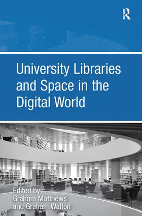 University Libraries and Space in the Digital World by Graham Walton, Graham Matthews, 9780815399353