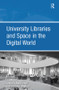 University Libraries and Space in the Digital World by Graham Walton, Graham Matthews, 9780815399353