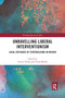 Unravelling Liberal Interventionism (Local Critiques of Statebuilding in Kosovo) by Gëzim Visoka, Vjosa Musliu, 9780367730659
