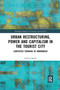 Urban Restructuring, Power and Capitalism in the Tourist City (Contested Terrains of Marrakesh) by Khalid Madhi, 9780367730246