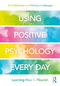 Using Positive Psychology Every Day (Learning How to Flourish) - 9780815362234 by Ernst Bohlmeijer, Monique Hulsbergen, 9780815362234