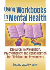 Using Workbooks in Mental Health (Resources in Prevention, Psychotherapy, and Rehabilitation for Clinicians and Researchers) by Luciano L'Abate, 9780789015945