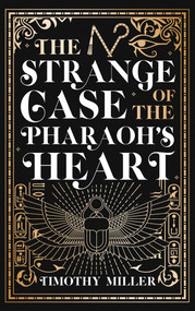 The Strange Case of the Pharaoh's Heart by Timothy Miller, 9781645060819