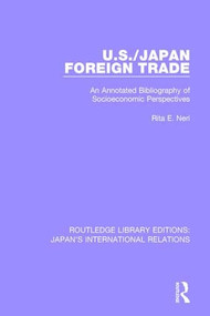 U.S./Japan Foreign Trade (An Annotated Bibliography of Socioeconomic Perspectives) - 9781138550216 by Rita E. Neri, 9781138550216