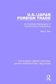 U.S./Japan Foreign Trade (An Annotated Bibliography of Socioeconomic Perspectives) - 9781138550216 by Rita E. Neri, 9781138550216