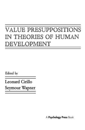 Value Presuppositions in Theories of Human Development by Leonard Cirillo, Seymour Wapner, 9780898597530