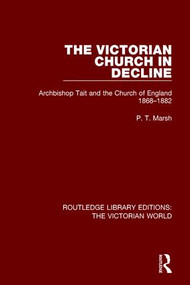 The Victorian Church in Decline (Archbishop Tait and the Church of England 1868-1882) by Peter Marsh, 9781138655928
