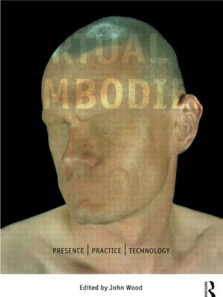 The Virtual Embodied (Practice, Presence, Technology) - 9780415160261 by John Wood, 9780415160261