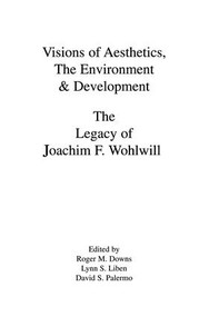 Visions of Aesthetics, the Environment & Development (the Legacy of Joachim F. Wohlwill) by Roger M. Downs, Lynn S. Liben, David S. Palermo, 9781138873292