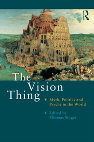 The Vision Thing (Myth, Politics and Psyche in the World) by Thomas Singer, 9780415195546