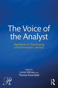 The Voice of the Analyst (Narratives on Developing a Psychoanalytic Identity) by Linda Hillman, Therese Rosenblatt, 9781138929142