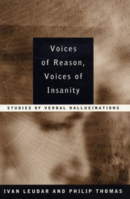 Voices of Reason, Voices of Insanity (Studies of Verbal Hallucinations) by Ivan Leudar, Philip Thomas, 9780415147873