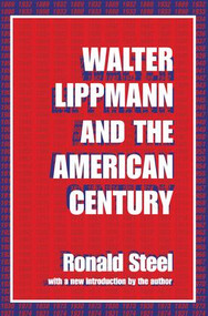 Walter Lippmann and the American Century - 9780765804648 by Ronald Steel, 9780765804648