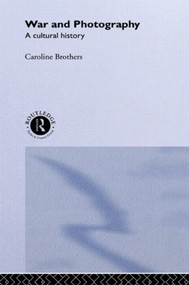War and Photography (A Cultural History) by Caroline Brothers, 9780415513517