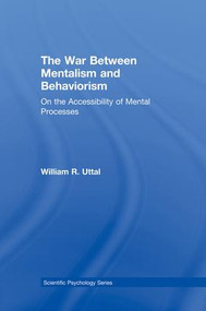The War Between Mentalism and Behaviorism (On the Accessibility of Mental Processes) by William R. Uttal, 9781138003361