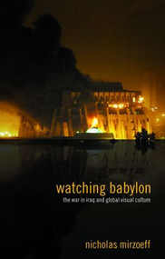 Watching Babylon (The War in Iraq and Global Visual Culture) - 9780415343107 by Nicholas Mirzoeff, 9780415343107