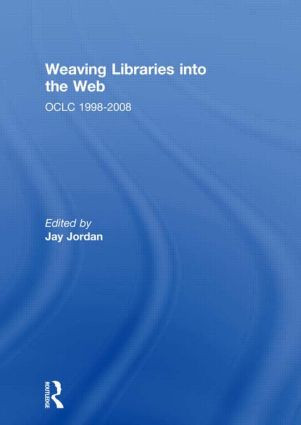 Weaving Libraries into the Web (OCLC 1998-2008) - 9780415518666 by Jay Jordan, 9780415518666