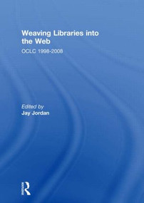 Weaving Libraries into the Web (OCLC 1998-2008) - 9780415518666 by Jay Jordan, 9780415518666