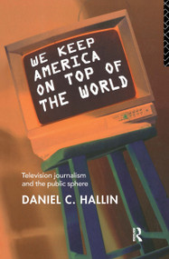 We Keep America on Top of the World (Television Journalism and the Public Sphere) - 9780415091435 by Daniel Hallin, 9780415091435