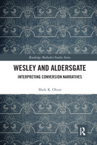 Wesley and Aldersgate (Interpreting Conversion Narratives) by Mark K. Olson, 9780367587437