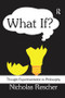 What If? (Thought Experimentation in Philosophy) by Nicholas Rescher, 9781138517851