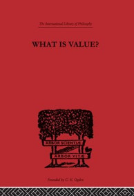 What is Value? (An Essay in Philosophical Analysis) by Everett W. Hall, 9780415225397