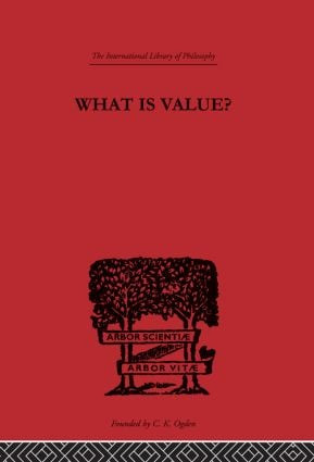 What is Value? (An Essay in Philosophical Analysis) by Everett W. Hall, 9780415225397