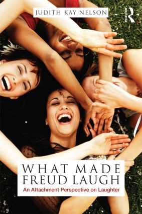 What Made Freud Laugh (An Attachment Perspective on Laughter) by Judith Kay Nelson, 9780415998338