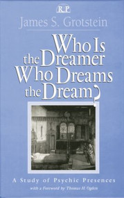 Who Is the Dreamer, Who Dreams the Dream? (A Study of Psychic Presences) - 9781138005495 by James S. Grotstein, 9781138005495