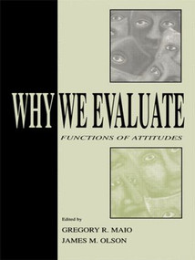 Why We Evaluate (Functions of Attitudes) by Gregory R. Maio, James M. Olson, 9781138002944