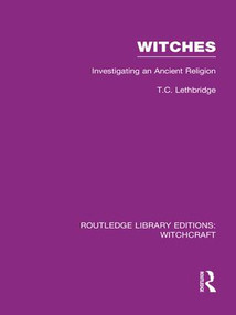 Witches (RLE Witchcraft) (Investigating An Ancient Religion) by T Lethbridge, 9781138987173
