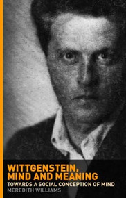 Wittgenstein, Mind and Meaning (Towards a Social Conception of Mind) by Meredith Williams, 9780415287562
