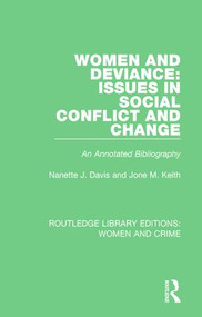 Women and Deviance: Issues in Social Conflict and Change (An Annotated Bibliography) by Nanette J. Davis, Jone M. Keith, 9781138186422