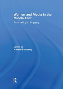 Women and Media in the Middle East (From Veiling to Blogging) - 9781138085824 by Nahed Eltantawy, 9781138085824