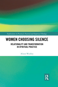 Women Choosing Silence (Relationality and Transformation in Spiritual Practice) by Alison Woolley, 9780367732011