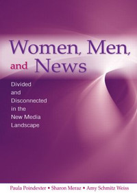 Women, Men and News (Divided and Disconnected in the News Media Landscape) - 9780805861020 by Paula Poindexter, Sharon Meraz, Amy Schmitz Weiss, 9780805861020