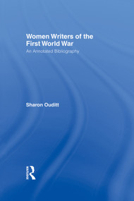 Women Writers of the First World War: An Annotated Bibliography - 9780415755498 by Sharon Ouditt, 9780415755498