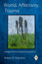 World, Affectivity, Trauma (Heidegger and Post-Cartesian Psychoanalysis) by Robert D. Stolorow, 9780415893442