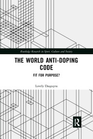 The World Anti-Doping Code (Fit for Purpose?) by Lovely Dasgupta, 9780367729561