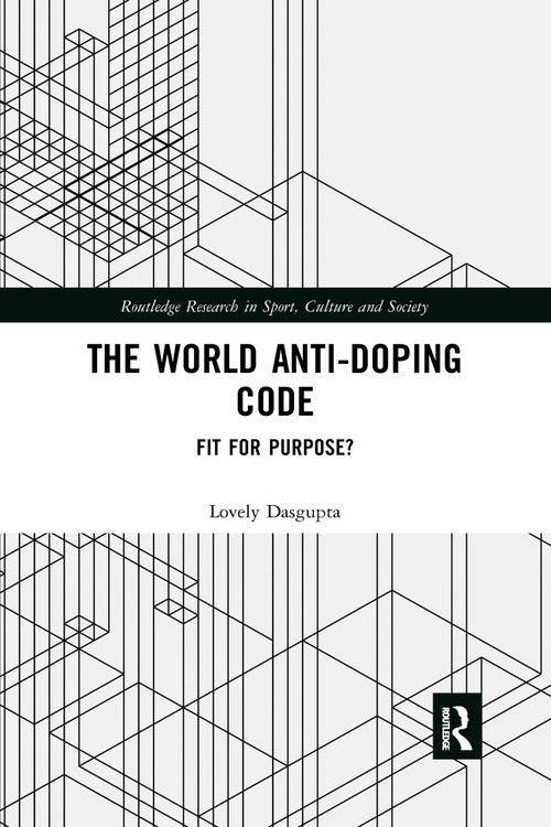 The World Anti-Doping Code (Fit for Purpose?) by Lovely Dasgupta, 9780367729561