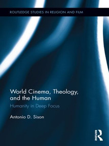 World Cinema, Theology, and the Human (Humanity in Deep Focus) by Antonio Sison, 9781138921887