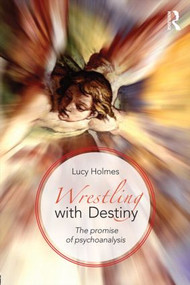 Wrestling with Destiny (The promise of psychoanalysis) - 9780415813419 by Lucy Holmes, 9780415813419