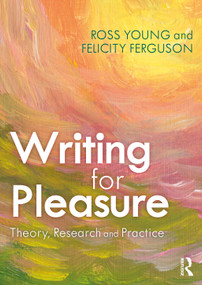 Writing for Pleasure (Theory, Research and Practice) by Ross Young, Felicity Ferguson, 9780367219529