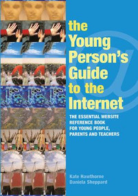 The Young Person's Guide to the Internet (The Essential Website Reference Book for Young People, Parents and Teachers) by Kate Hawthorne, 9780415345057