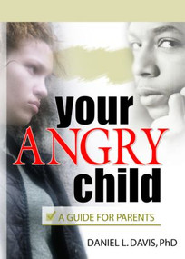 Your Angry Child (A Guide for Parents) by Daniel L Davis, 9780789012241