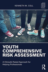 Youth Comprehensive Risk Assessment (A Clinically Tested Approach for Helping Professionals) by Kenneth M. Coll, 9781138945517