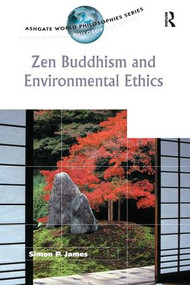 Zen Buddhism and Environmental Ethics by Simon P. James, 9780754613688