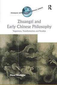 Zhuangzi and Early Chinese Philosophy (Vagueness, Transformation and Paradox) by Steve Coutinho, 9781138266391